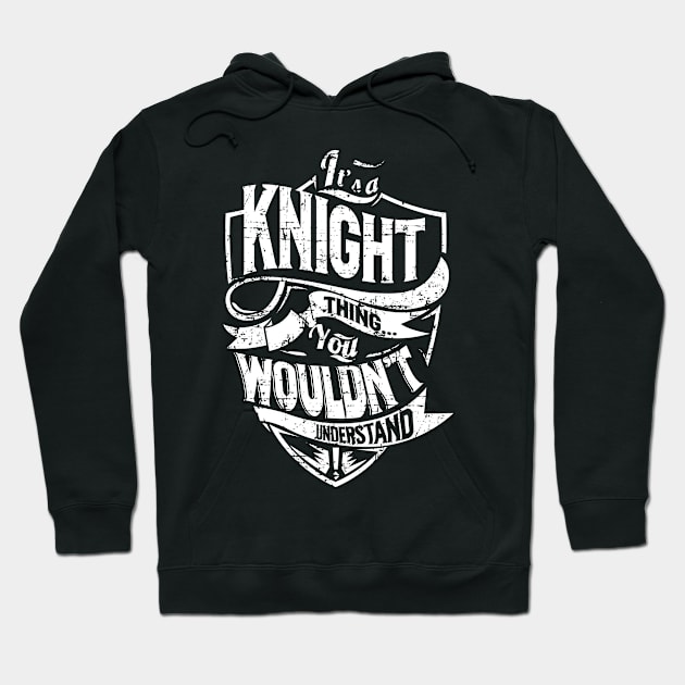 Its KNIGHT Thing You Wouldnt Understand Hoodie by MiLLin